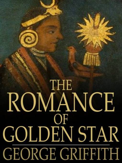 Title details for The Romance of Golden Star by George Griffith - Wait list